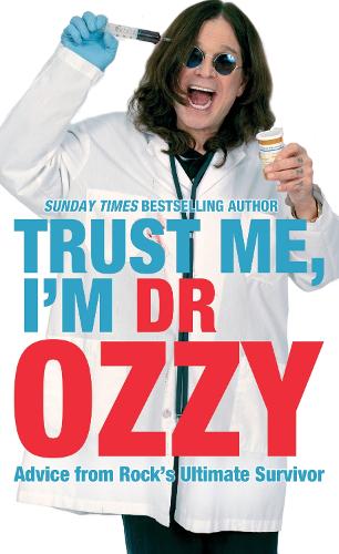  Trust Me, I'm Dr Ozzy: Hilarious life advice from heavy metal music icon Ozzy Osbourne, frontman...