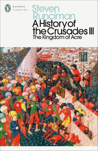 History of the Crusades III, A: The Kingdom of Acre and the Later Crusades